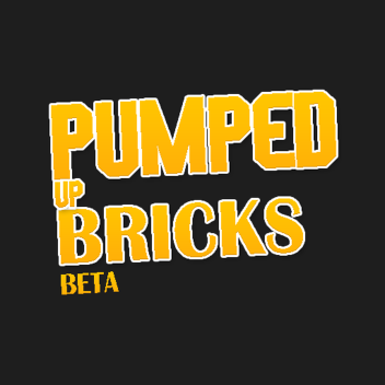 PUMPED UP BRICKS (BETA)