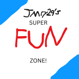 Jmry29's super fun zone!