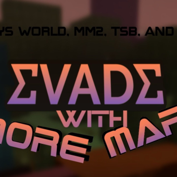 Evade With More Maps 