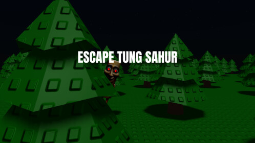 ESCAPE TUNG SAHUR