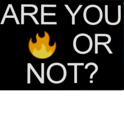 Are You 🔥 Or Not?