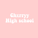 Chxrryy Highschool!