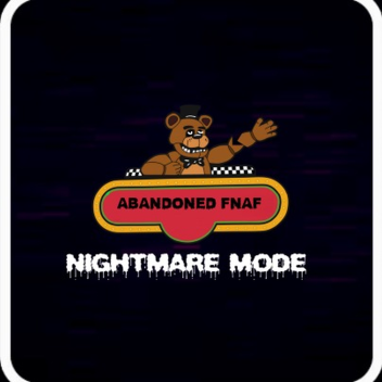 Abandoned FNAF (NIGHTMARE MODE)