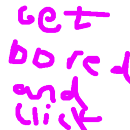 be bored and get clicks [PC only]