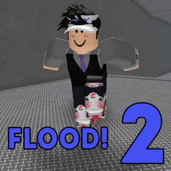 FLOOD 2!