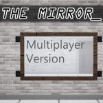 The Mirror [Multiplayer Version]