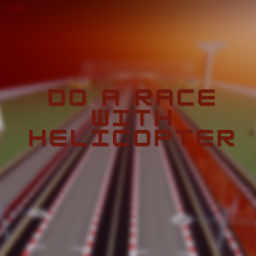 Do a Race With helicopters
