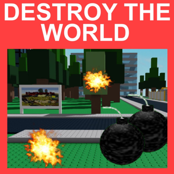 DESTROY THE WORLD