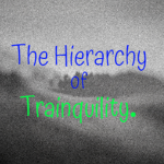 The Hierarchy of Tranquility