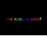 #THE ROBLOX GANG!!!