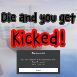 Die and you get kicked!