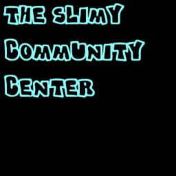 The slimy community center