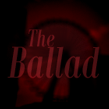 The Ballad [WIP]