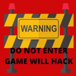 DO NOT ENTER! GAME WILL HACK!
