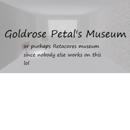 Goldrose Petal's Museum