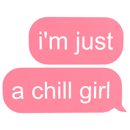 i'm just a chill girl text Roblox item