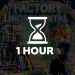[1H⏳] Factory Incremental! 🏭