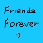 F-r-i-e-n-d-s F-o-r-e-v-e-r :)