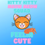 Kitty Kitty Meow Meow Squad