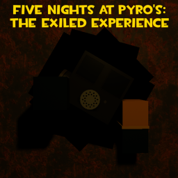 Five Nights at Pyro's: The Exiled Experience