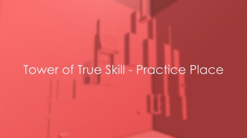 Tower of True Skill - Practice Place