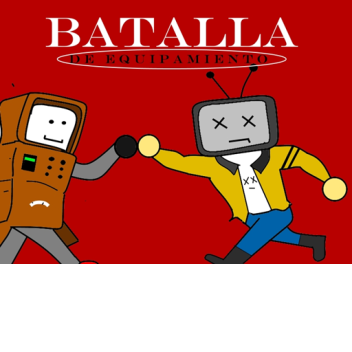 BATALLA DE EQUIPAMIENTO-BATTLE OF EQUIPMENT[BETA]