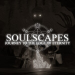 ⚠ SOULSCAPES: Journey to the Edge of Eternity