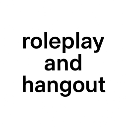 roleplay and hangout