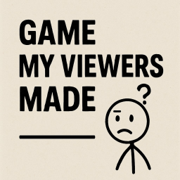 Our Game My Viewers Made