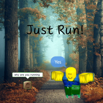 Just Run!