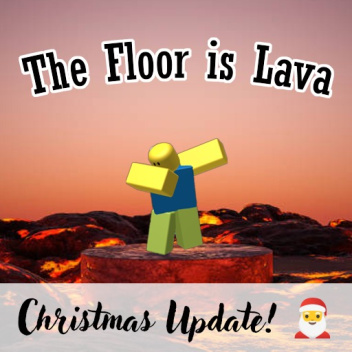 The Floor is Lava [Christmas Update🎅]