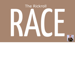 The Rickroll Race