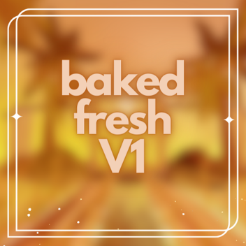 Baked Fresh V1 