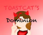 -“TOASTCAT’S DOMINION”-