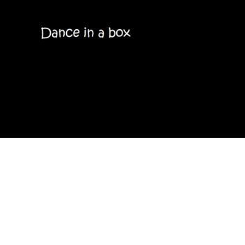 Dance in a box forever