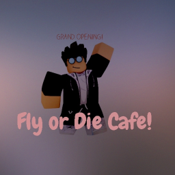 Fly Or Die Cafe!