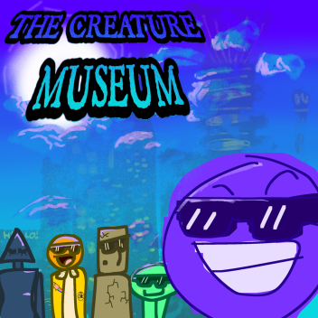 the creature museum!!!!