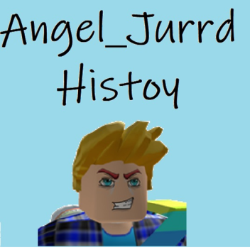 Angel_Jurrd´s History - Oficcial