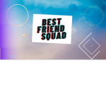 B£ST FRI£ND SQUAD
