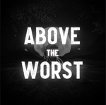 Above The Worst