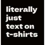 literally just text on t-shirts