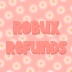 *Robux Refunds*