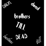 B T D / Brothers Till Dawn