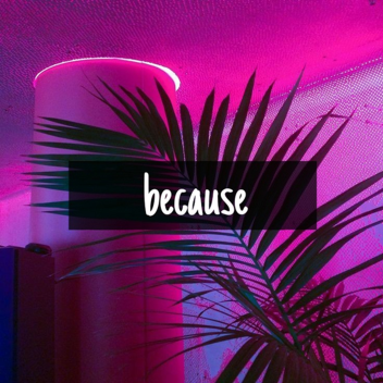because