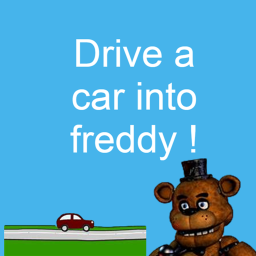 Drive a car into freddy !