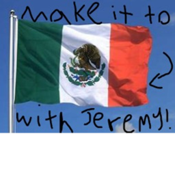 Make it to Mexico with Jeremy!