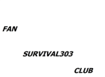 Survival 303 FAN CLUB