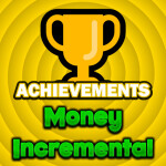 Money Incremental [ACHIEVEMENTS!!]