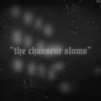 "the chasseur slums"