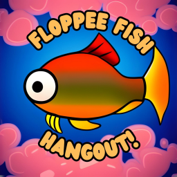 Floppee's Hangout!